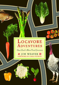 Title: Locavore Adventures: One Chef's Slow Food Journey, Author: Jim Weaver