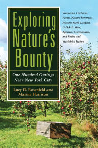 Title: Exploring Nature's Bounty: One Hundred Outings Near New York City, Author: Lucy D. Rosenfeld