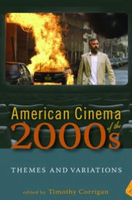 Title: American Cinema of the 2000s: Themes and Variations, Author: Timothy Corrigan