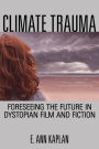 Climate Trauma: Foreseeing the Future in Dystopian Film and Fiction