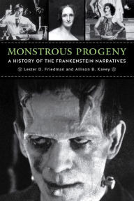 Title: Monstrous Progeny: A History of the Frankenstein Narratives, Author: Lester D. Friedman