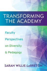 Title: Transforming the Academy: Faculty Perspectives on Diversity and Pedagogy, Author: Sarah Willie-LeBreton
