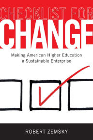 Title: Checklist for Change: Making American Higher Education a Sustainable Enterprise, Author: Robert Zemsky