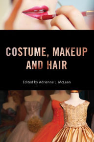 Title: Costume, Makeup, and Hair, Author: Adrienne L. McLean