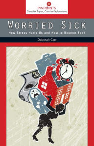 Title: Worried Sick: How Stress Hurts Us and How to Bounce Back, Author: Deborah Carr