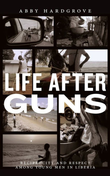 Life after Guns: Reciprocity and Respect among Young Men in Liberia