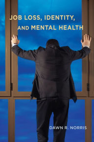 Title: Job Loss, Identity, and Mental Health, Author: Dawn R. Norris