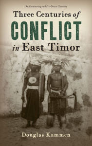 Title: Three Centuries of Conflict in East Timor, Author: Douglas Kammen