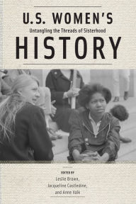 Title: U.S. Women's History: Untangling the Threads of Sisterhood, Author: Leslie Brown