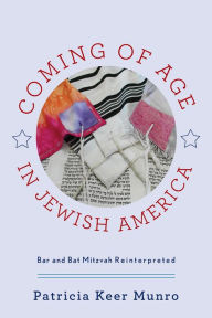 Title: Coming of Age in Jewish America: Bar and Bat Mitzvah Reinterpreted, Author: Patricia Keer Munro