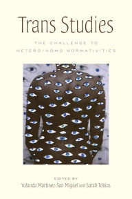 Title: Trans Studies: The Challenge to Hetero/Homo Normativities, Author: Yolanda Martínez-San Miguel