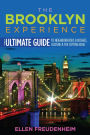 The Brooklyn Experience: The Ultimate Guide to Neighborhoods & Noshes, Culture & the Cutting Edge