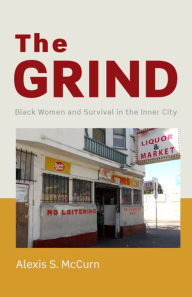 Title: The Grind: Black Women and Survival in the Inner City, Author: Alexis S. McCurn