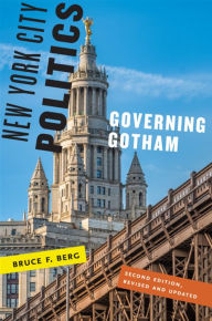 Title: New York City Politics: Governing Gotham, Author: Bruce F. Berg