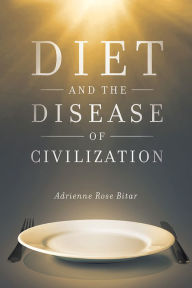 Title: Diet and the Disease of Civilization, Author: Adrienne Rose Bitar
