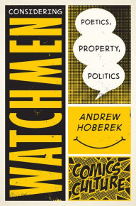 Title: Considering Watchmen: Poetics, Property, Politics: New edition with full color illustrations, Author: Andrew Hoberek