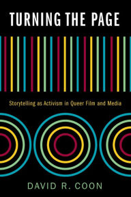 Title: Turning the Page: Storytelling as Activism in Queer Film and Media, Author: David R. Coon