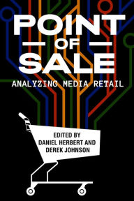 Title: Point of Sale: Analyzing Media Retail, Author: Daniel Herbert