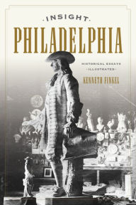 Title: Insight Philadelphia: Historical Essays Illustrated, Author: Kenneth Finkel