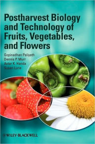 Title: Postharvest Biology and Technology of Fruits, Vegetables, and Flowers / Edition 1, Author: Gopinadhan Paliyath
