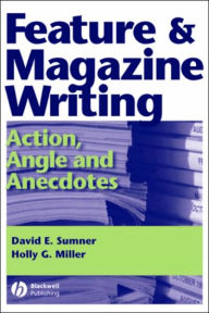 Title: Feature and Magazine Writing: Action, Angle and Anecdotes, Author: David E. Sumner