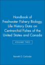 Handbook of Freshwater Fishery Biology, Life History Data on Centrarchid Fishes of the United States and Canada / Edition 1