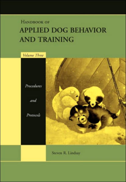 Handbook of Applied Dog Behavior and Training, Procedures and Protocols / Edition 1