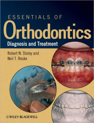 Title: Essentials of Orthodontics: Diagnosis and Treatment / Edition 1, Author: Robert N. Staley