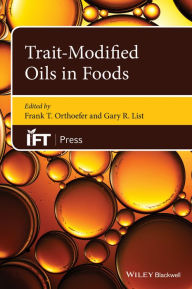 Title: Trait-Modified Oils in Foods / Edition 1, Author: Frank T. Orthoefer