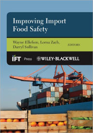 Title: Improving Import Food Safety / Edition 1, Author: Wayne Ellefson