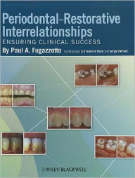 Title: Periodontal-Restorative Interrelationships: Ensuring Clinical Success / Edition 1, Author: Paul A. Fugazzotto