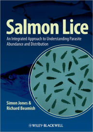 Title: Salmon Lice: An Integrated Approach to Understanding Parasite Abundance and Distribution / Edition 1, Author: Simon Jones