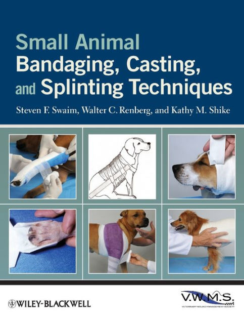 Small Animal Bandaging, Casting, and Splinting Techniques / Edition 1 by  Steven F. Swaim, Walter C. Renberg, Kathy M. Shike | 9780813819624 |  Paperback | Barnes & Noble®