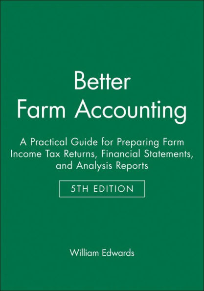 Better Farm Accounting: A Practical Guide for Preparing Farm Income Tax Returns, Financial Statements, and Analysis Reports / Edition 5