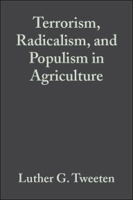 Title: Terrorism, Radicalism, and Populism in Agriculture / Edition 1, Author: Luther G. Tweeten