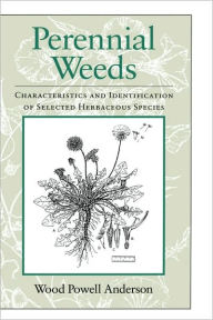 Title: Perennial Weeds: Characteristics and Identification of Selected Herbaceous Species / Edition 1, Author: Wood Powell Anderson