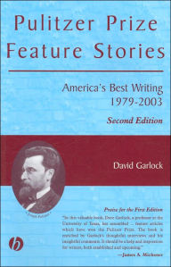 Title: Pulitzer Prize Feature Stories: America's Best Writing, 1979 - 2003 / Edition 1, Author: David Garlock
