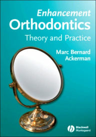 Title: Enhancement Orthodontics: Theory and Practice / Edition 1, Author: Marc Bernard Ackerman