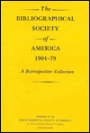 The Bibliographical Society of America 1904-1979, A Retrospective Collection