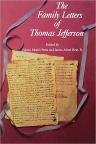 Title: The Family Letters of Thomas Jefferson, Author: Edwin Morris Betts