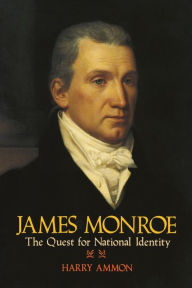 Title: James Monroe: The Quest for National Identity, Author: Harry Ammon