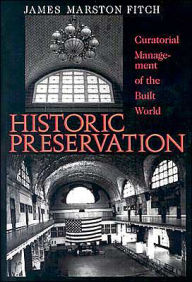 Title: Historic Preservation: Curatorial Management of the Built World / Edition 1, Author: James Marston Fitch