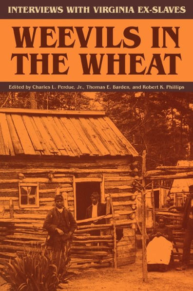 Weevils in the Wheat: Interviews with Virginia Ex-Slaves / Edition 1