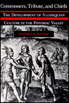 Commoners, Tribute and Chiefs: The Development of Algonquian Culture in the Potomac Valley