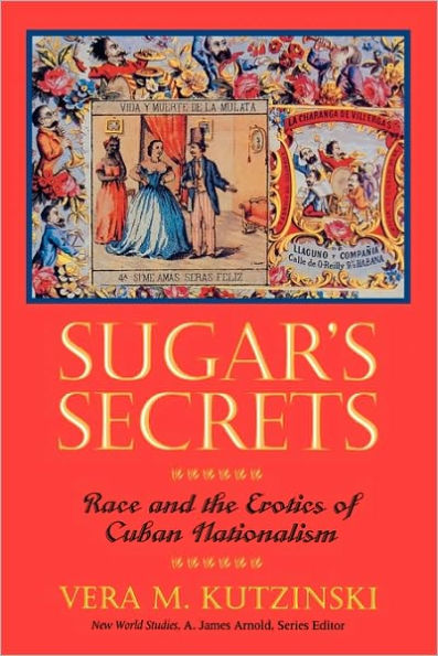 Sugar's Secrets: Race and the Erotics of Cuban Nationalism