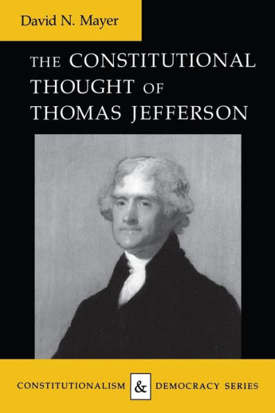 The Constitutional Thought of Thomas Jefferson / Edition 1