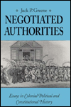 Title: Negotiated Authorities: Essays in Colonial Political and Constitutional History / Edition 1, Author: Jack P. Greene