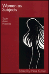Title: Women as Subjects: South Asian Histories / Edition 1, Author: Nita Kumar