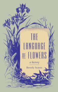 Title: The Language of Flowers: A History, Author: Beverly Seaton