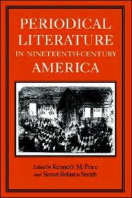 Title: Periodical Literature in Nineteenth-Century America / Edition 1, Author: Kenneth M. Price